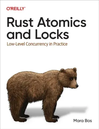 Rust Atomics and Locks: Low-Level Concurrency in Practice cover