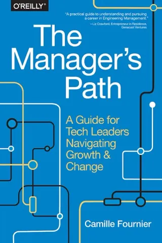 The Manager's Path: A Guide for Tech Leaders Navigating Growth and Change cover