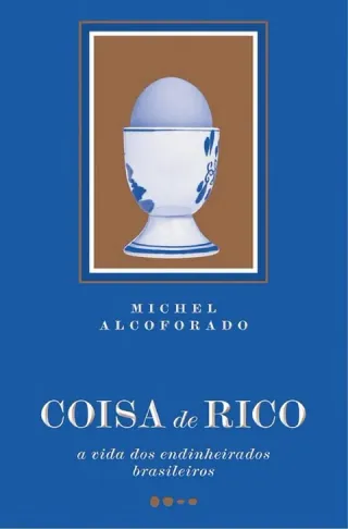 Coisa de Rico: A Vida dos Endinheirados Brasileiros cover