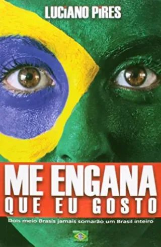 Me Engana Que Eu Gosto: Dois meio Brasis jamais somarão um Brasil inteiro cover